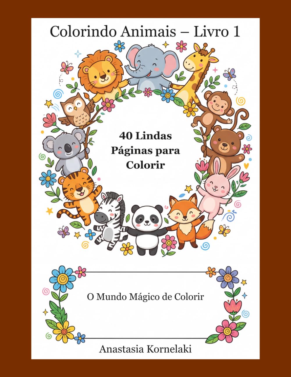 Colorindo Animais – Livro 1: 40 Lindas Páginas para Colorir Para crianças de 3 a 6 anos (O Mundo Mágico de Colorir)