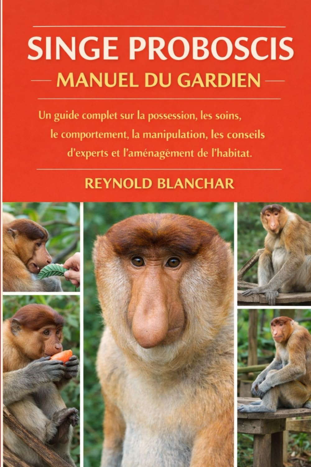 SINGE PROBOSCIS: Un guide complet sur la possession, les soins, le comportement, la manipulation, les conseils d'experts et l'aménagement de l'habitat.