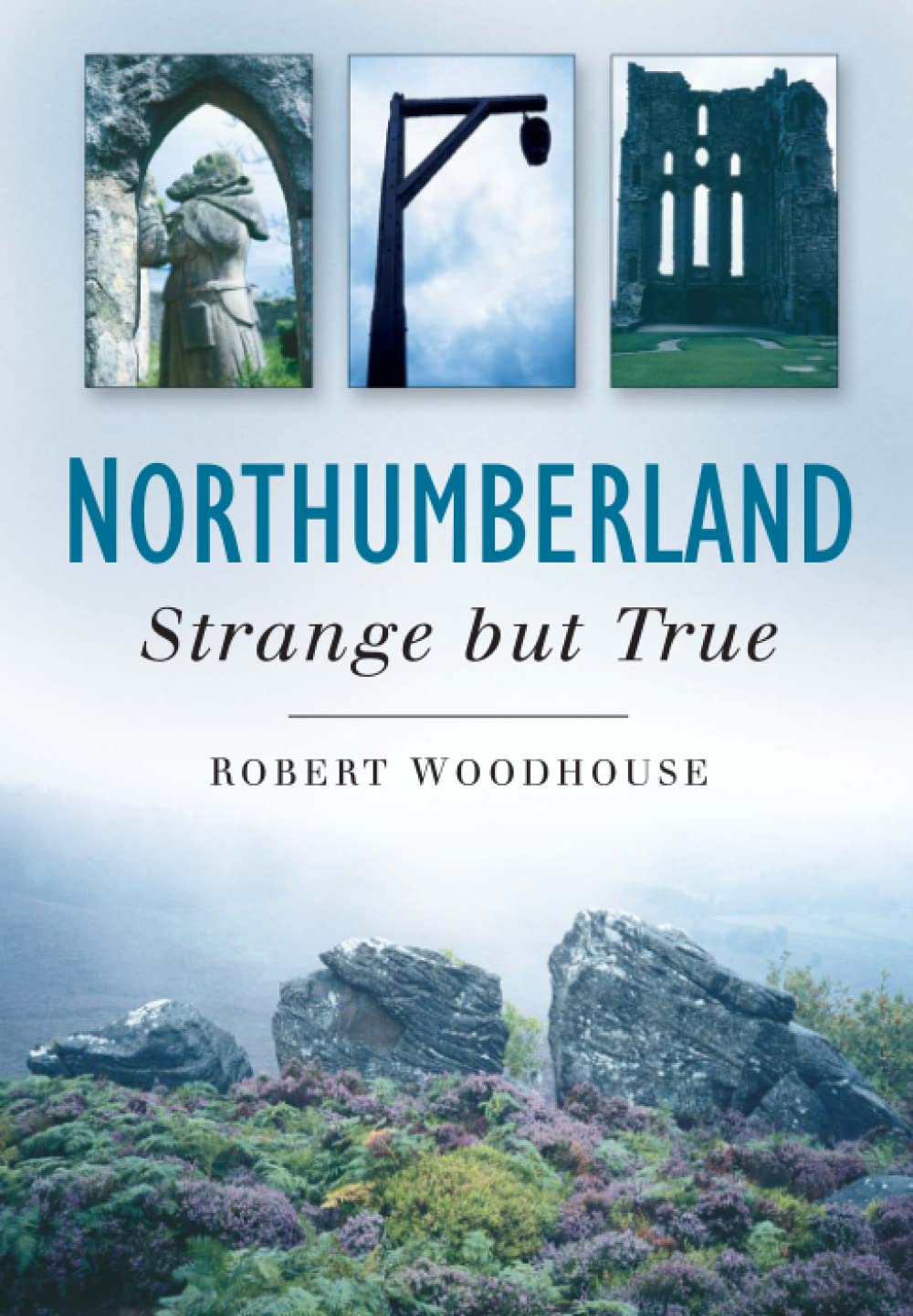 Northumberland Strange But True by Robert Woodhouse PAPERBACK 9780750940672