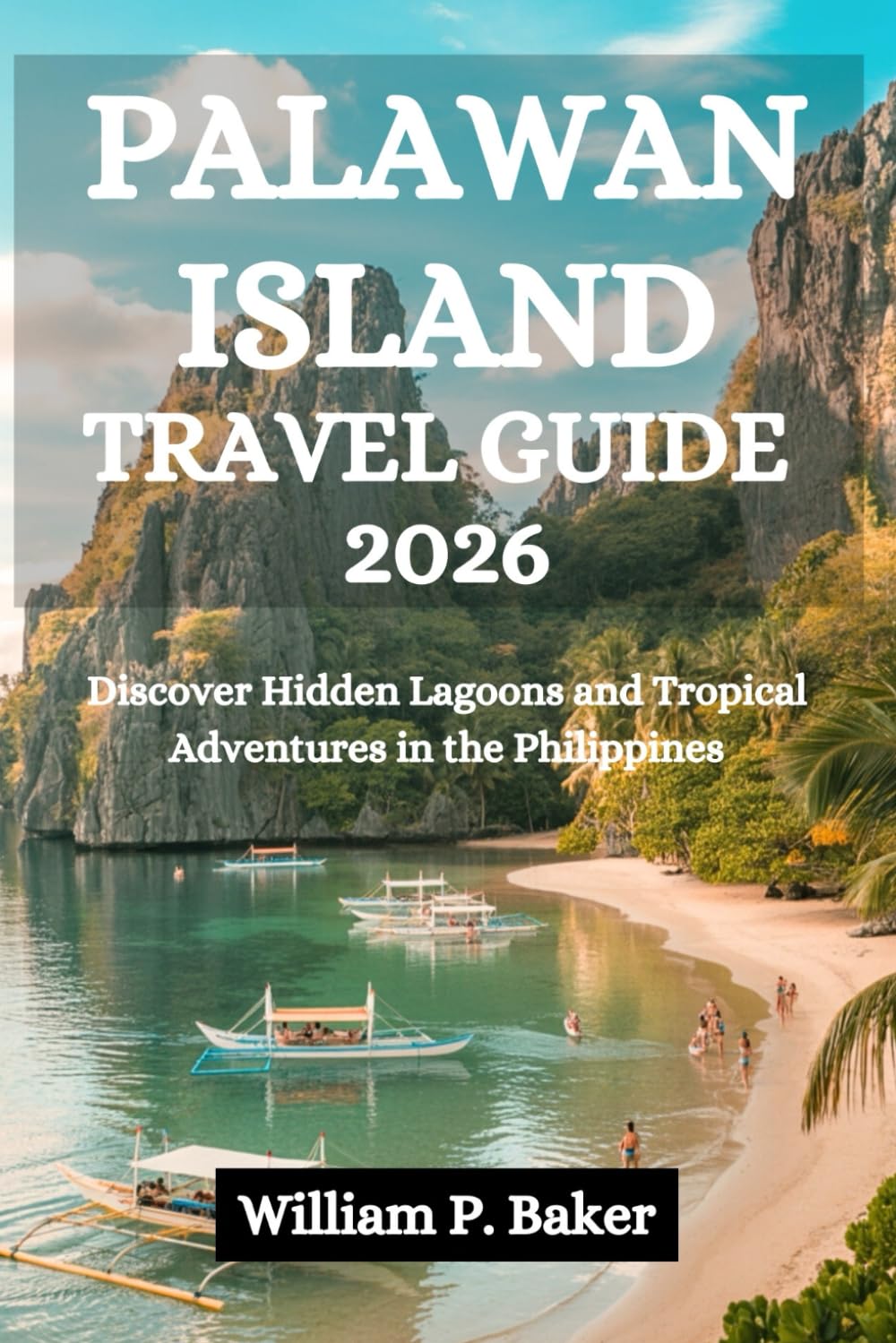 PALAWAN ISLAND TRAVEL GUIDE 2026: Discover Hidden Lagoons and Tropical Adventures in the Philippines