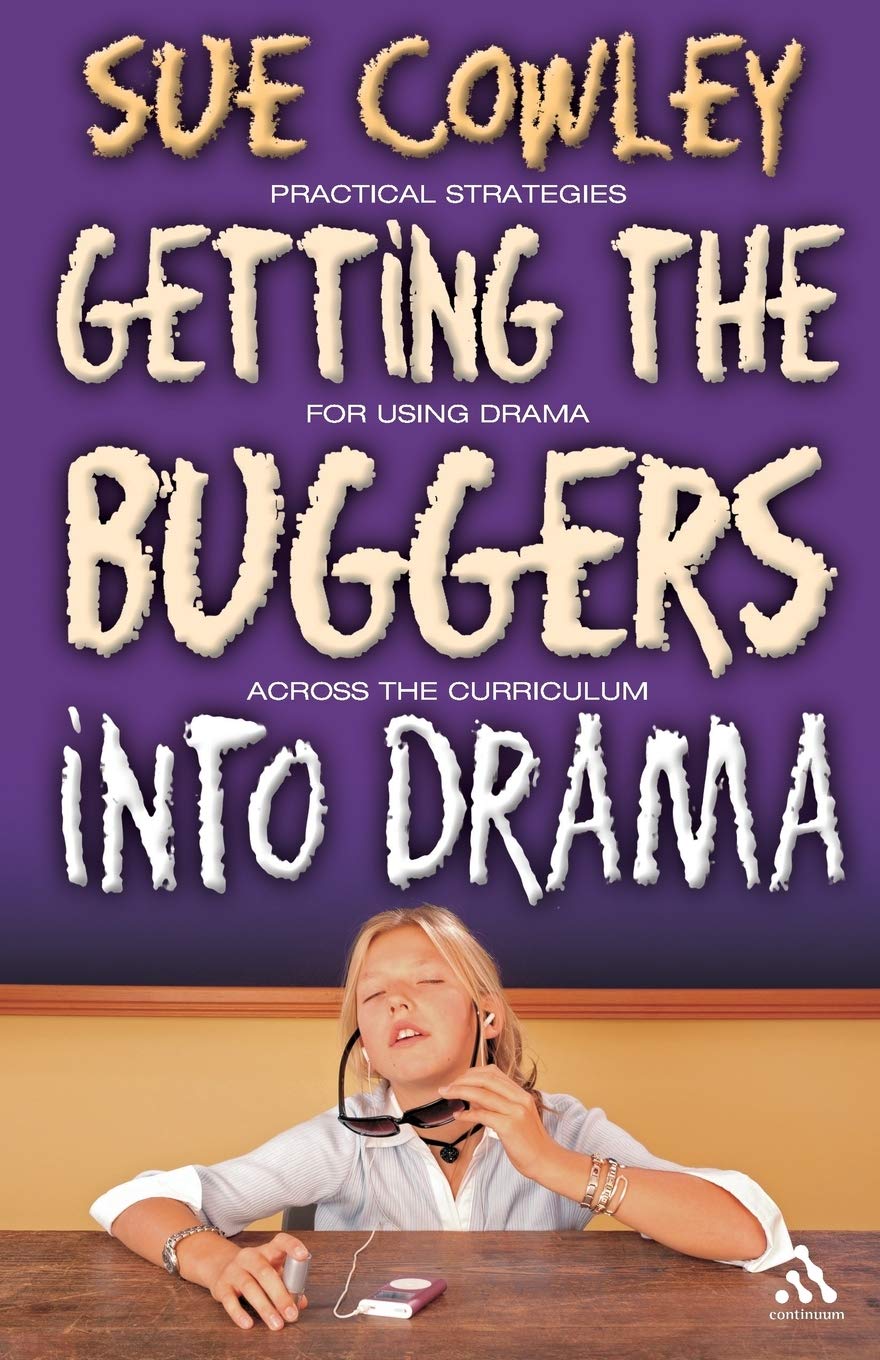 Getting the Buggers into Drama by Sue Cowley - 9780826497581