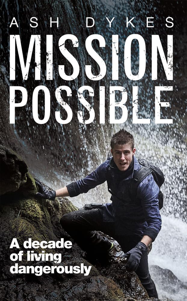 Mission Possible: A Decade of Living Dangerously - Ash Dykes