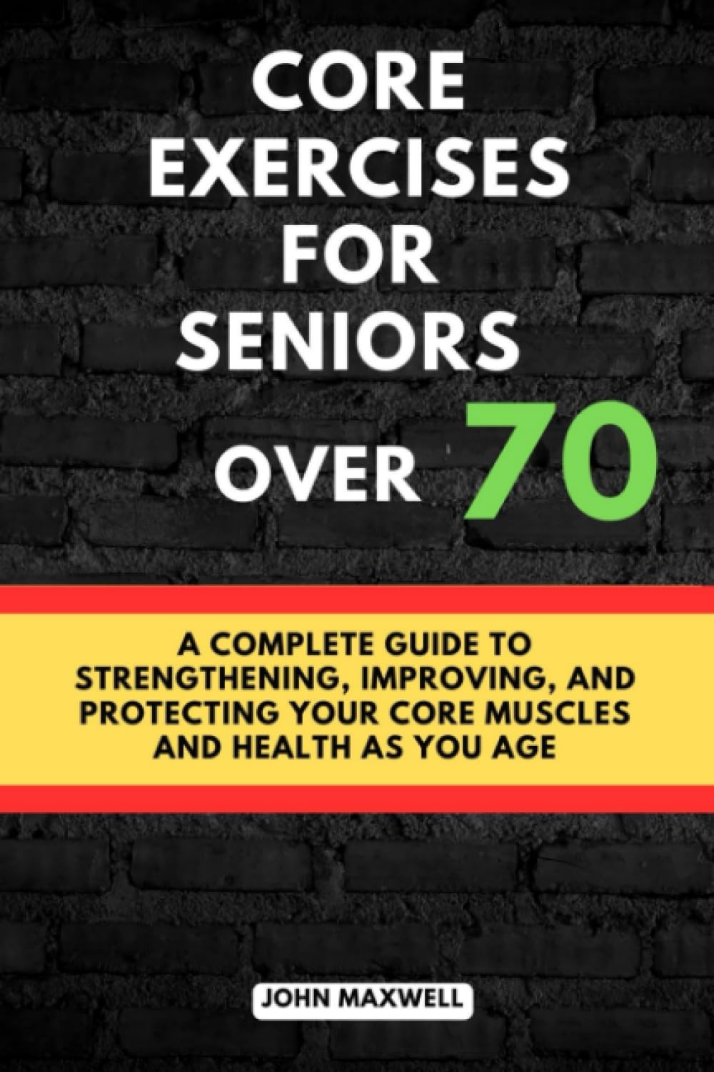 Core exercises for seniors over 70: A Complete Guide to Strengthening, Improving, and Protecting Your Core Muscles and Health as You Age. (The ... Issues, Improve Your Mobility and fitness)