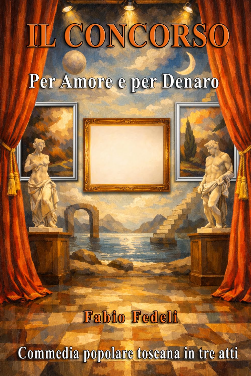 IL CONCORSO: Per Amore e per Denaro: Commedia popolare toscana in tre atti