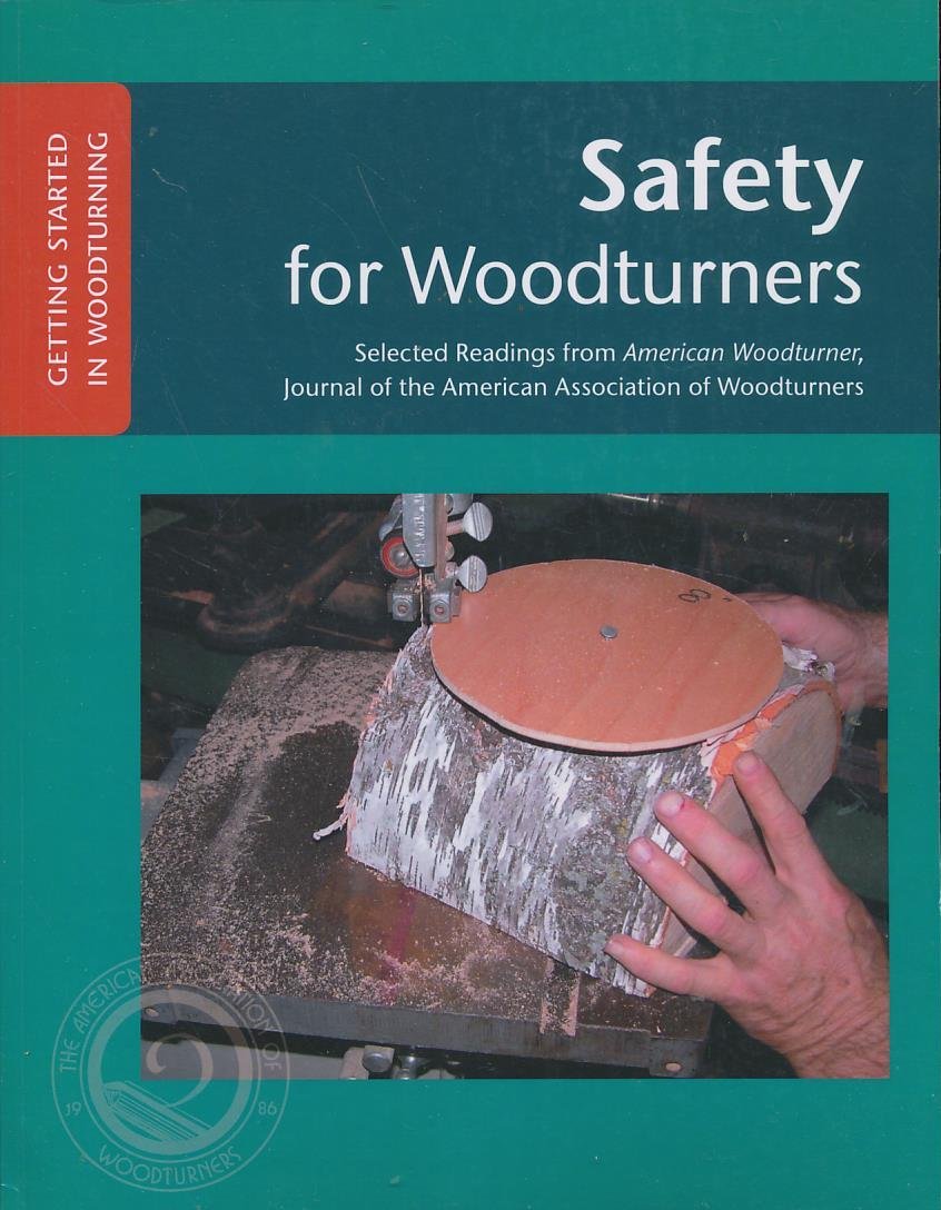 Safety For Woodturners Getting Started In Woodturning Kelsey, John