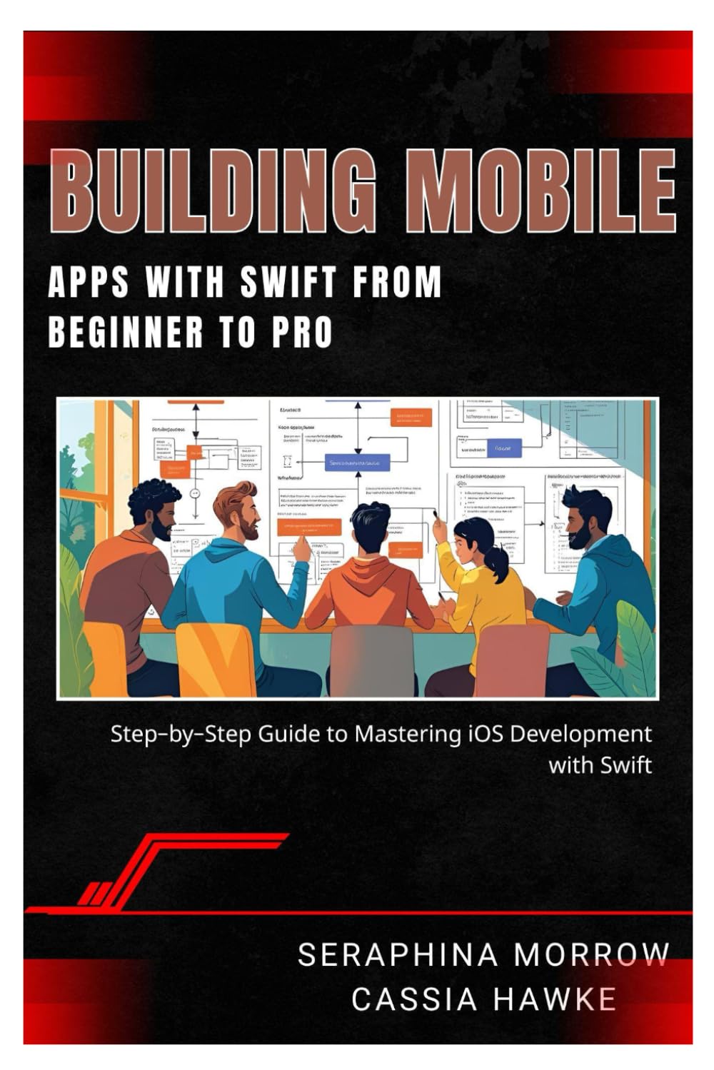 BUILDING MOBILE APPS WITH SWIFT: FROM BEGINNER TO PRO: Step-by-Step Guide to Mastering iOS Development with Swift