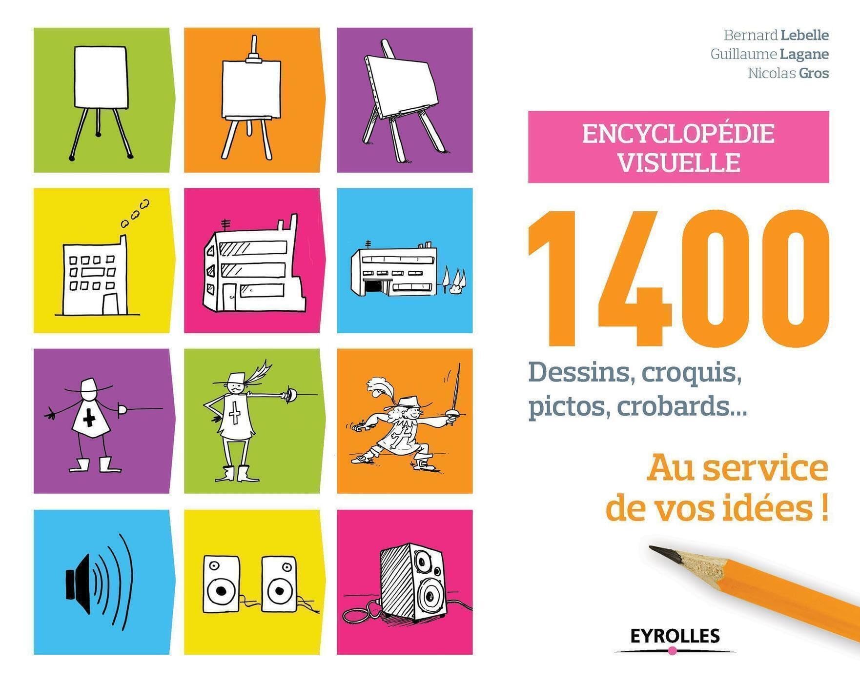 Encyclopédie visuelle : 1400 dessins, croquis, pictos, crobards... au service de vos idées: 1400 dessins, croquis, pictos, crobards... au service de vos idées !