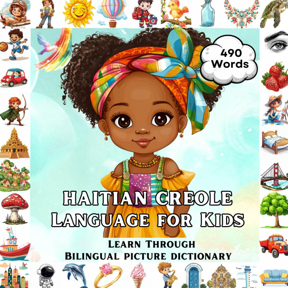 Haitian Creole for Kids: Learn Through Bilingual English & Kreyol Picture Dictionary | 490 Essential Words & 32 Key Topics for Toddlers and Children