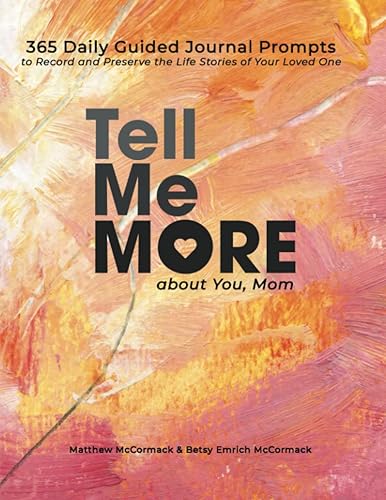 Tell Me More about You, Mom: 365 Daily Guided Journal Prompts to Record and Preserve the Life Stories of Your Loved Ones