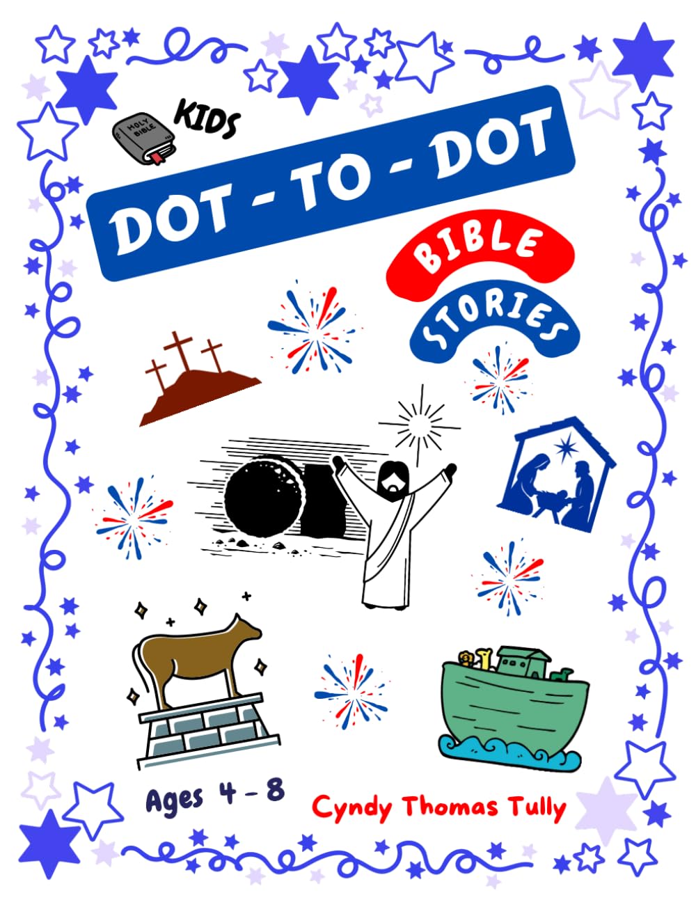 KIDS BIBLE STORIES DOT-TO-DOT BOOK FOR AGES 4 - 8: FUN Activity Workbook Develops NUMBER SEQUENCING & COUNTING SKILLS As It Encourages SPIRITUAL GROWTH In Children