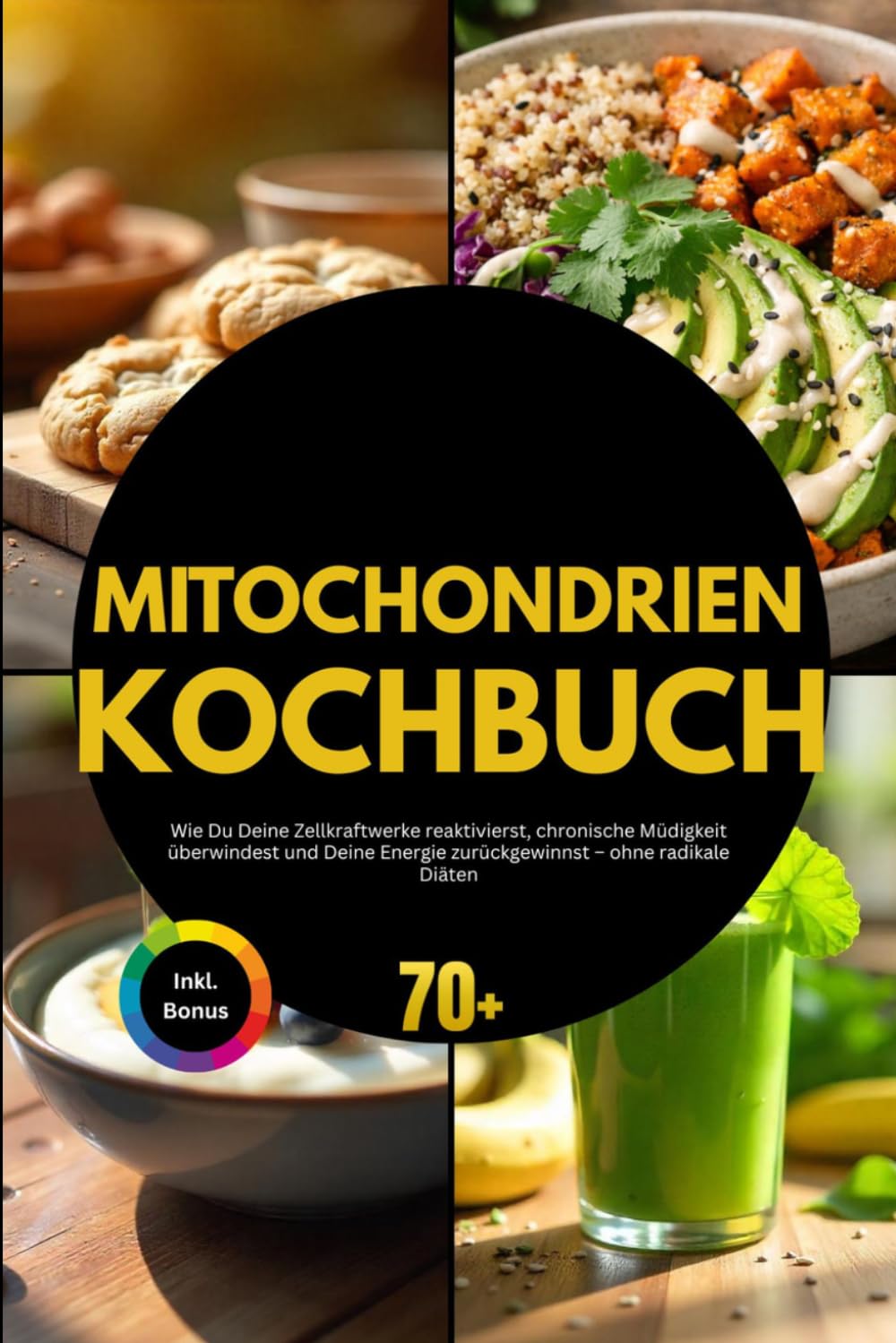 Mitochondrien Kochbuch: Wie Du Deine Zellkraftwerke reaktivierst, chronische Müdigkeit überwindest und Deine Energie zurückgewinnst – ohne radikale Diäten