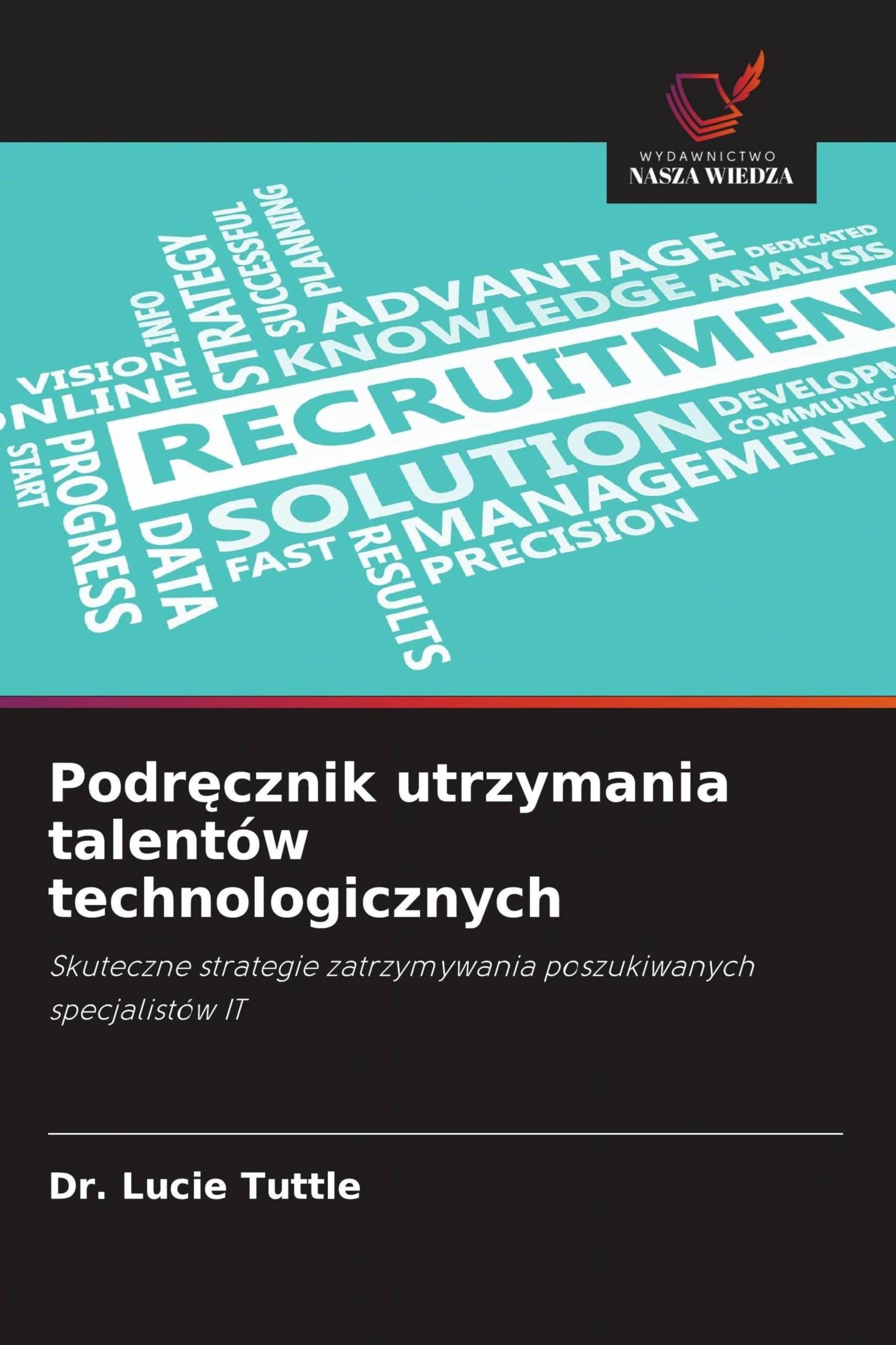 Podr¿cznik utrzymania talentów technologicznych: Skuteczne strategie zatrzymywania poszukiwanych specjalistów IT