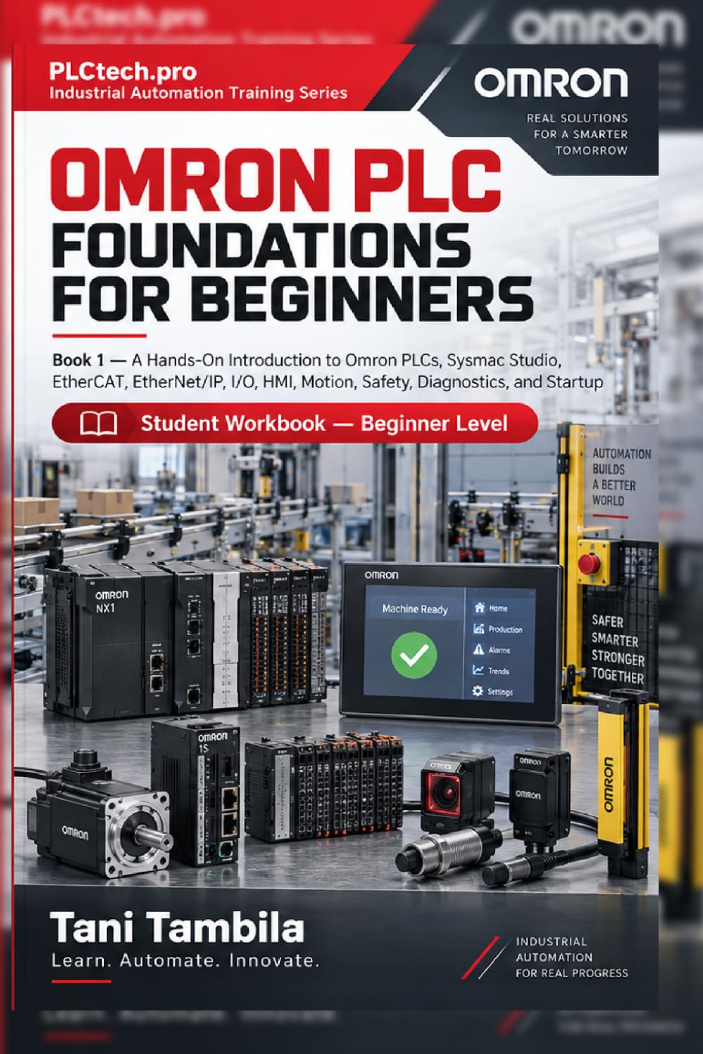 Omron PLC Foundations for Beginners: A Hands-On Introduction to Sysmac Studio, NX/NJ PLCs, EtherCAT, EtherNet/IP, I/O, HMI, Motion, Safety, Diagnostics, and Startup