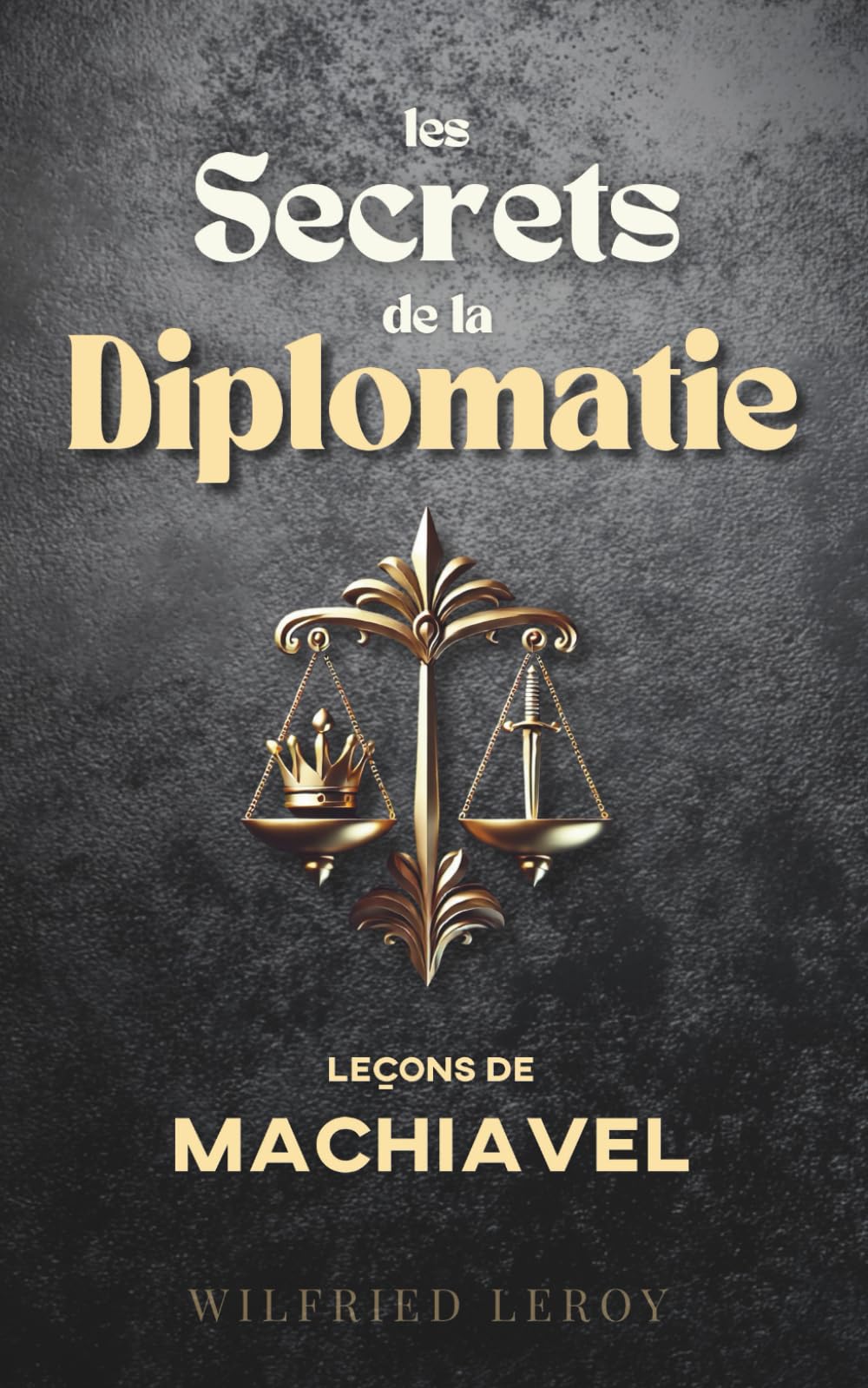 Les secrets de la diplomatie: Leçons de Machiavel