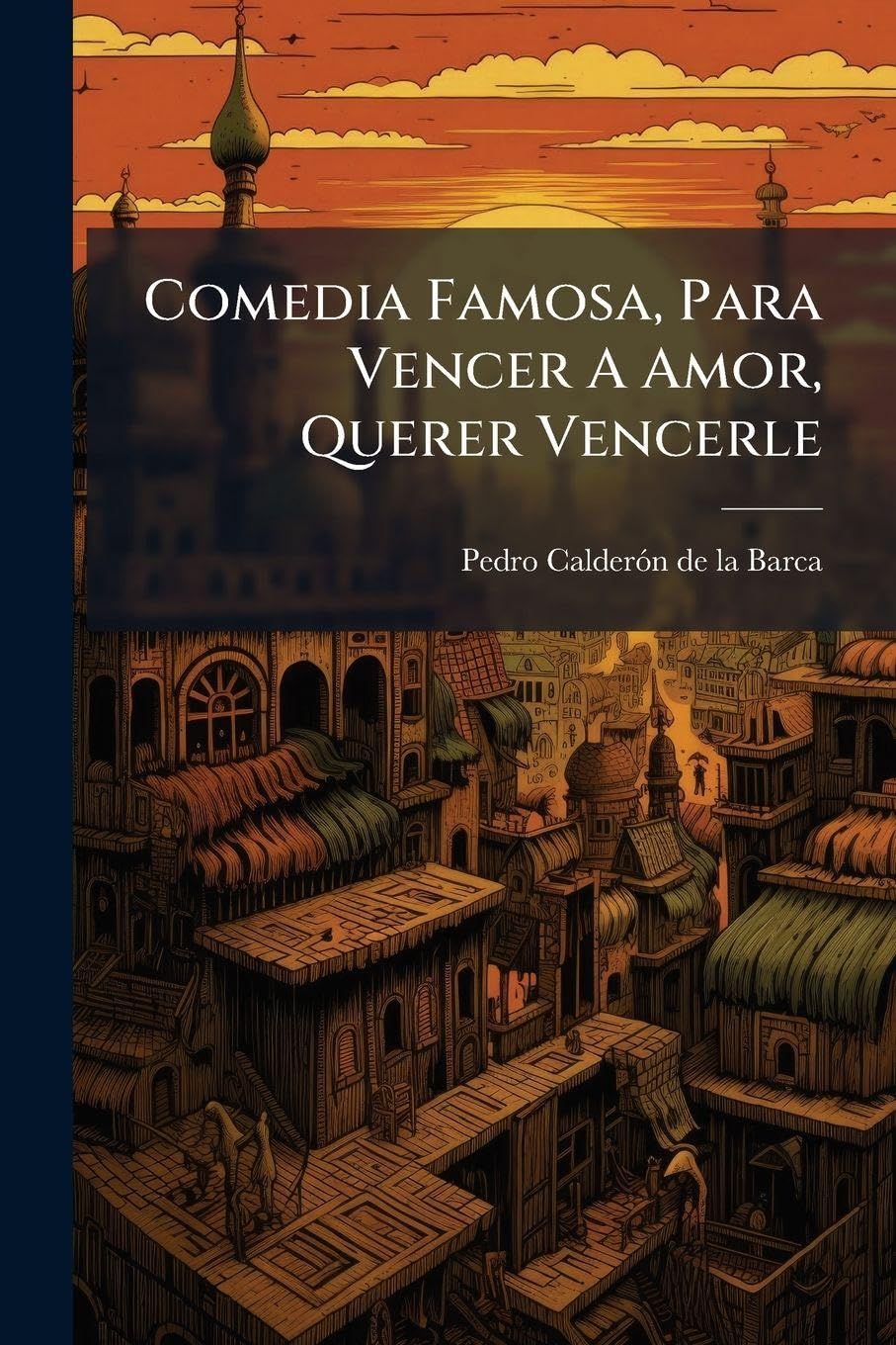Comedia Famosa, Para Vencer A Amor, Querer Vencerle