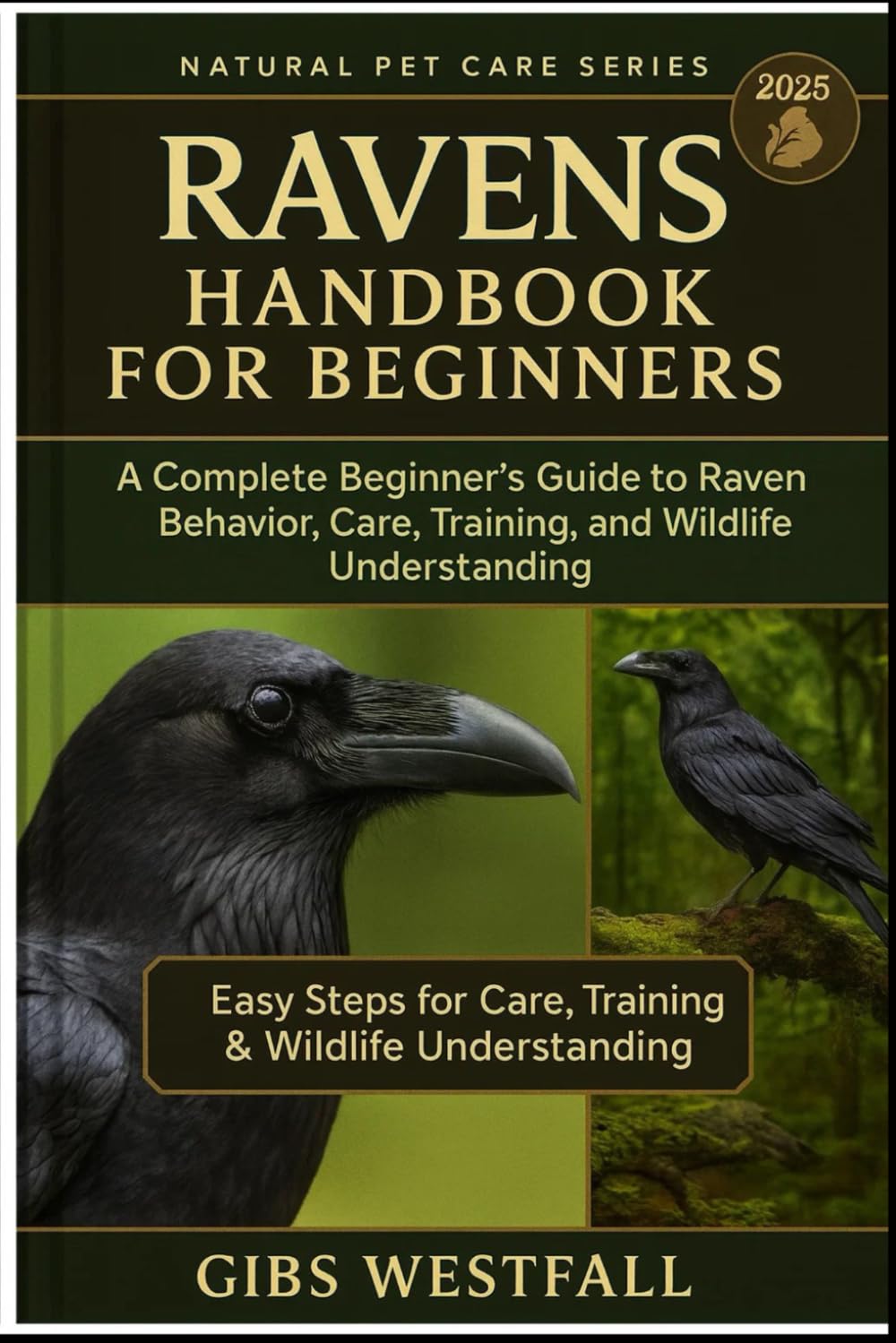 RAVENS HANDBOOK FOR BEGINNERS: A Complete Beginner’s Guide to Raven Behavior, Care, Training, and Wildlife Understanding.