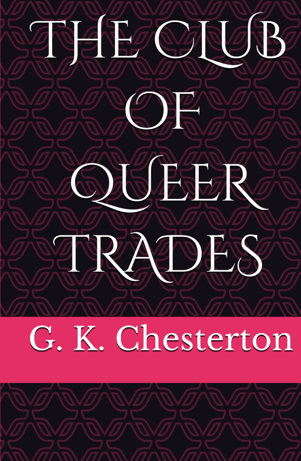 THE CLUB OF QUEER TRADES: Quirky Mysteries and Eccentric Victorian Detectives (Annotated)