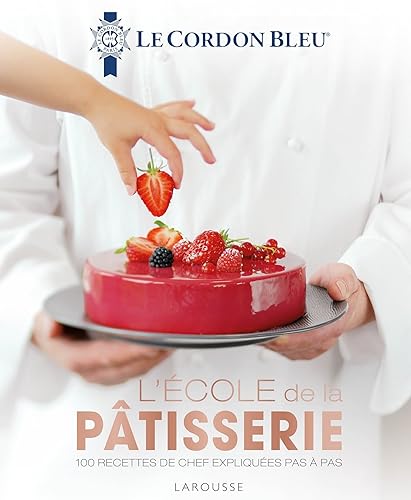 L'école de la pâtisserie: 100 recettes de chef expliquées pas à pas