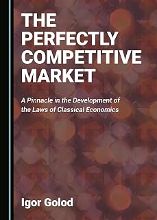 The Perfectly Competitive Market: A Pinnacle in the Development of the Laws of Classical Economics