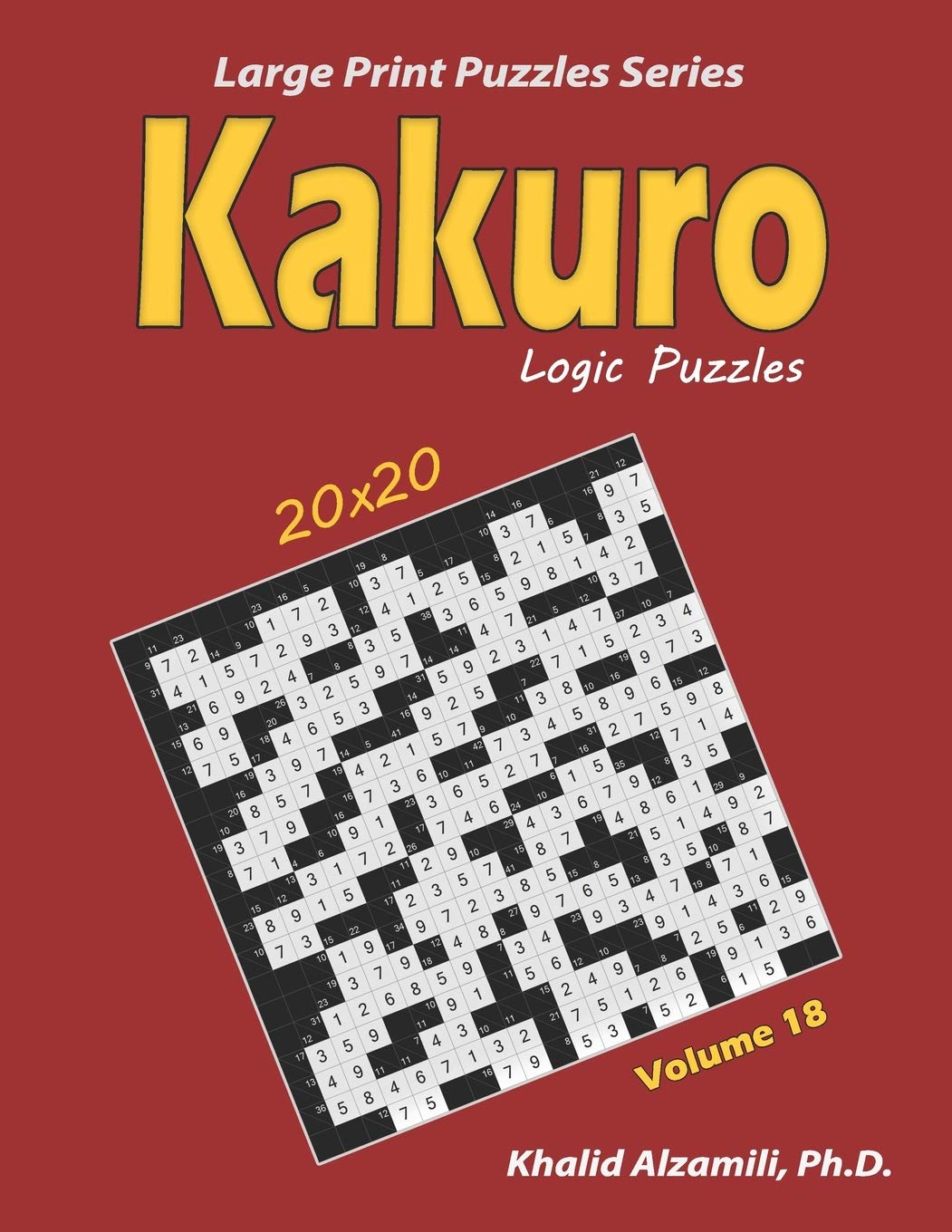 Kakuro Logic Puzzles: 100 Large Print (20x20) : Keep Your Brain Young: 18 (Large Print Puzzles Series)