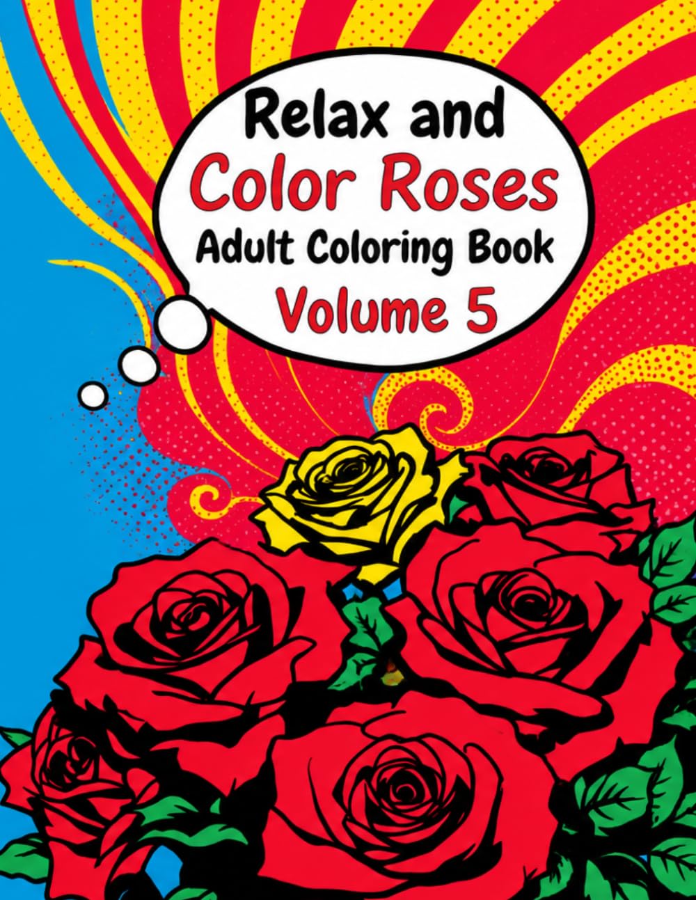 Relax and Color Roses: Adult Coloring Book Volume 5 (Healing vibes adult coloring books)