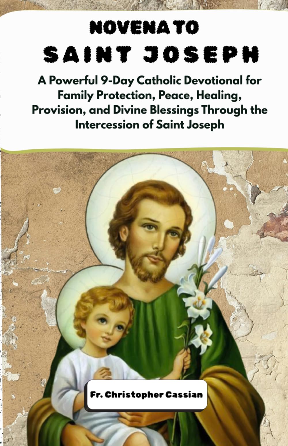 Novena to Saint Joseph: A Powerful 9-Day Catholic Devotional for Family Protection, Peace, Healing, Provision, and Divine Blessings Through the Intercession of Saint Joseph