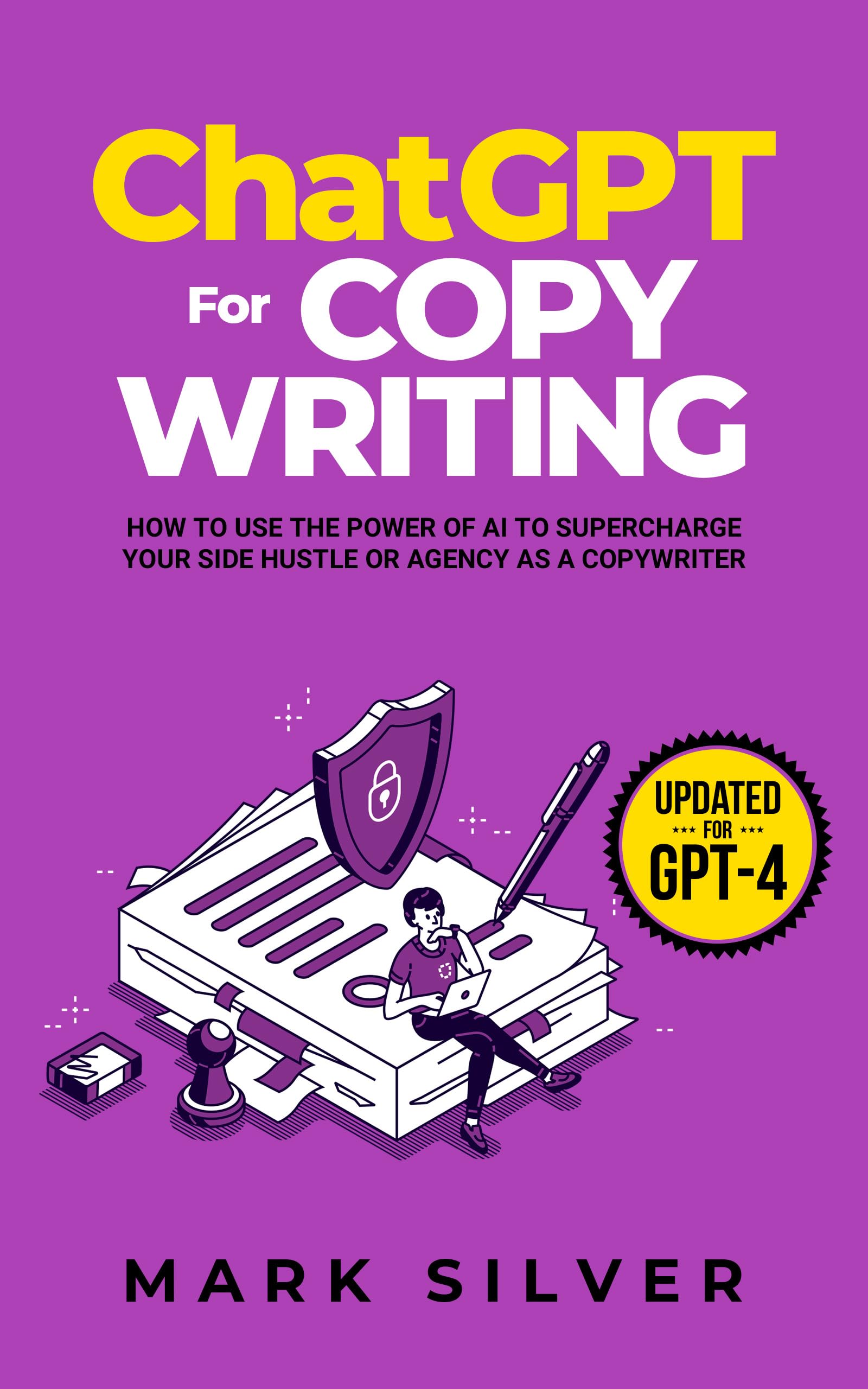 ChatGPT For Copywriting: How To Use The Power Of AI To Supercharge Your Side Hustle Or Agency As A Copywriter (Make Money With AI Book 3)