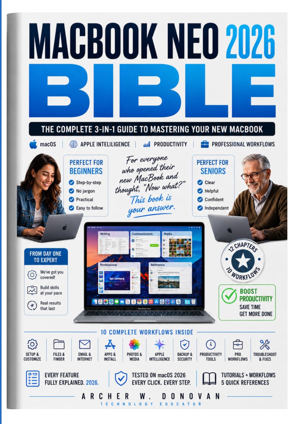 MacBook Neo 2026 Bible: The Complete 3-in-1 Guide to Mastering macOS, Apple Intelligence, Productivity, & Professional Workflows with Step-by-Step Tutorials for Beginners, Advanced Users and Seniors