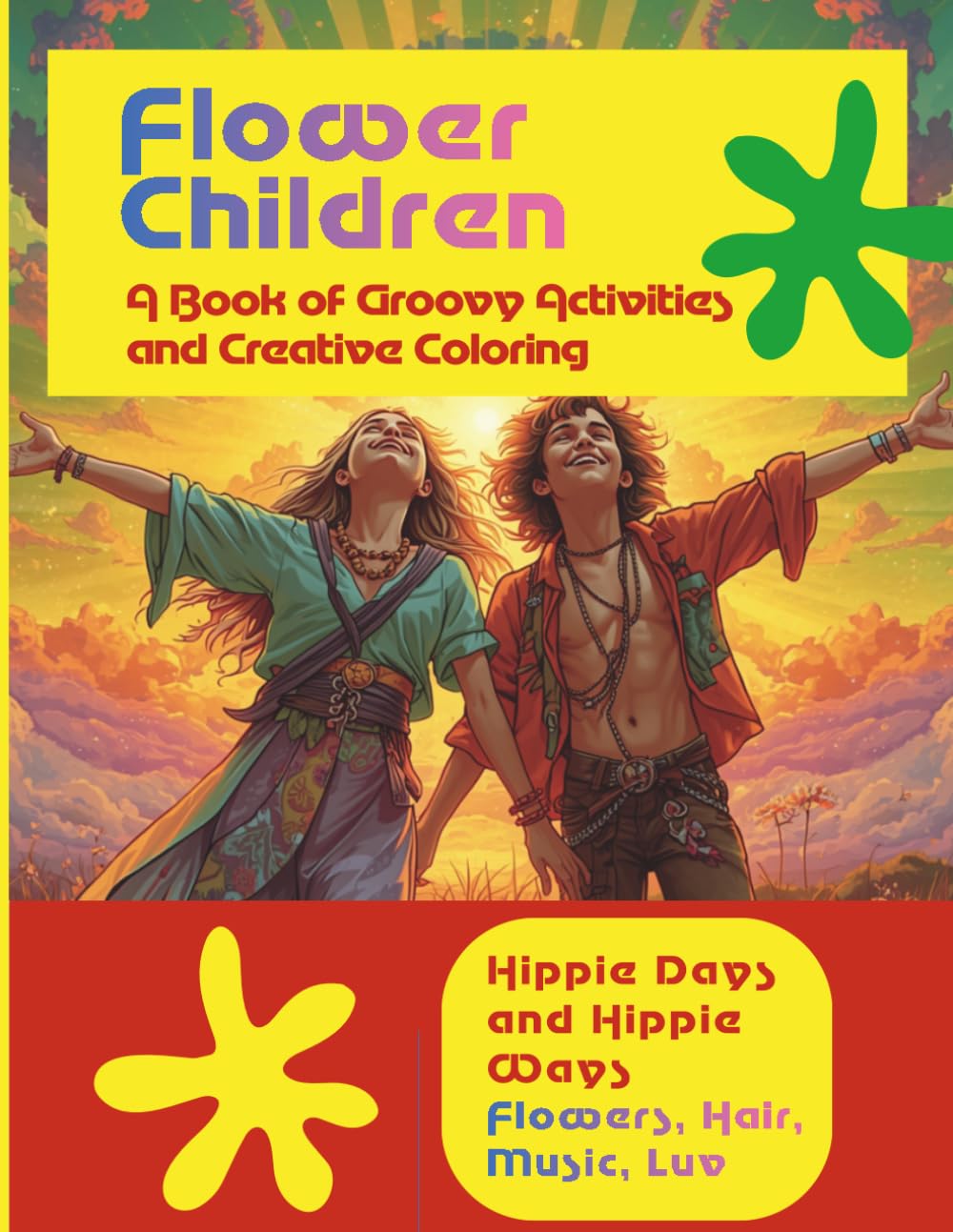 FLOWER CHILDREN A Book of Groovy Activities and Creative Coloring: Color, Create, and Celebrate the Spirit of the Flower Power Generation