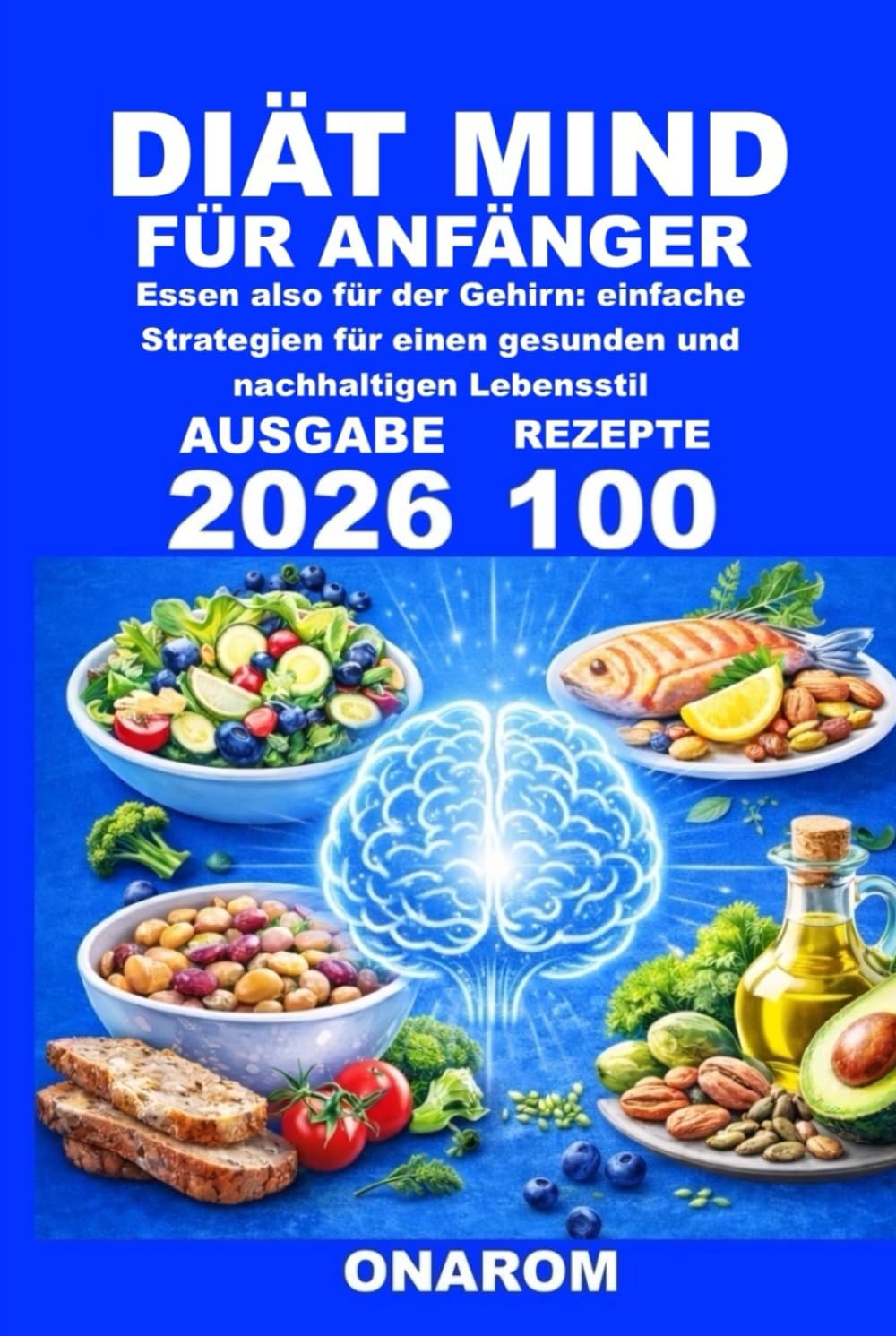 DIÄT MIND FÜR ANFÄNGER: Essen also für der Gehirn: einfache Strategien für einen gesunden und nachhaltigen Lebensstil