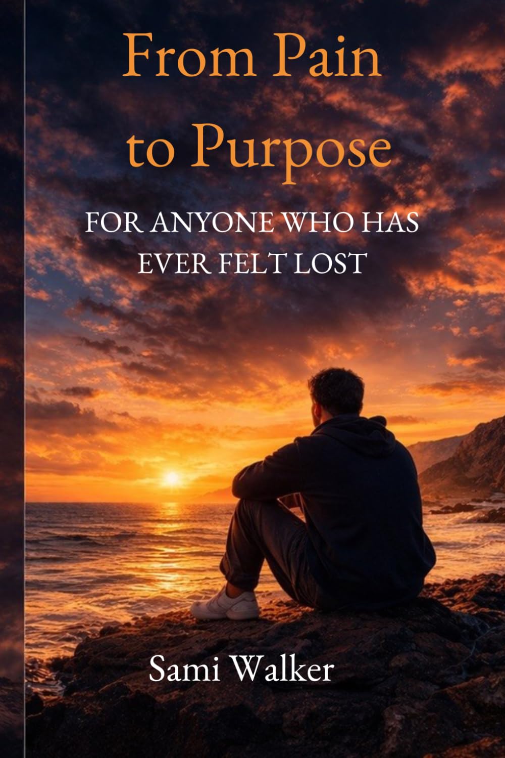 From Pain to Purpose: For Anyone Who Has Ever Felt Lost
