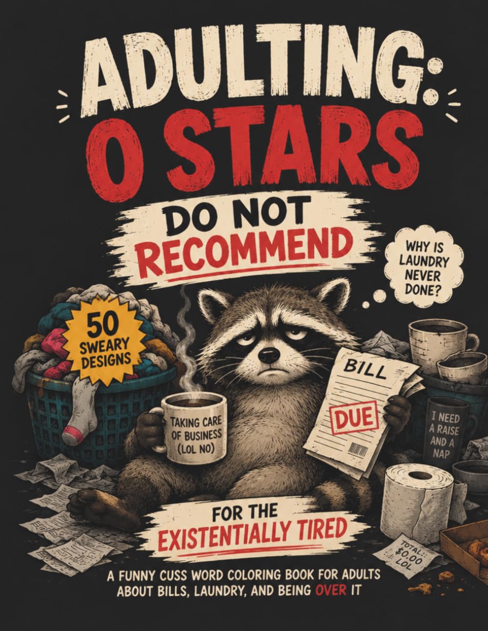Adulting: 0 Stars, Do Not Recommend: 50 Sweary Designs for the Existentially Tired – A Funny Cuss Word Coloring Book for Adults about Bills, Laundry, and Being Over It