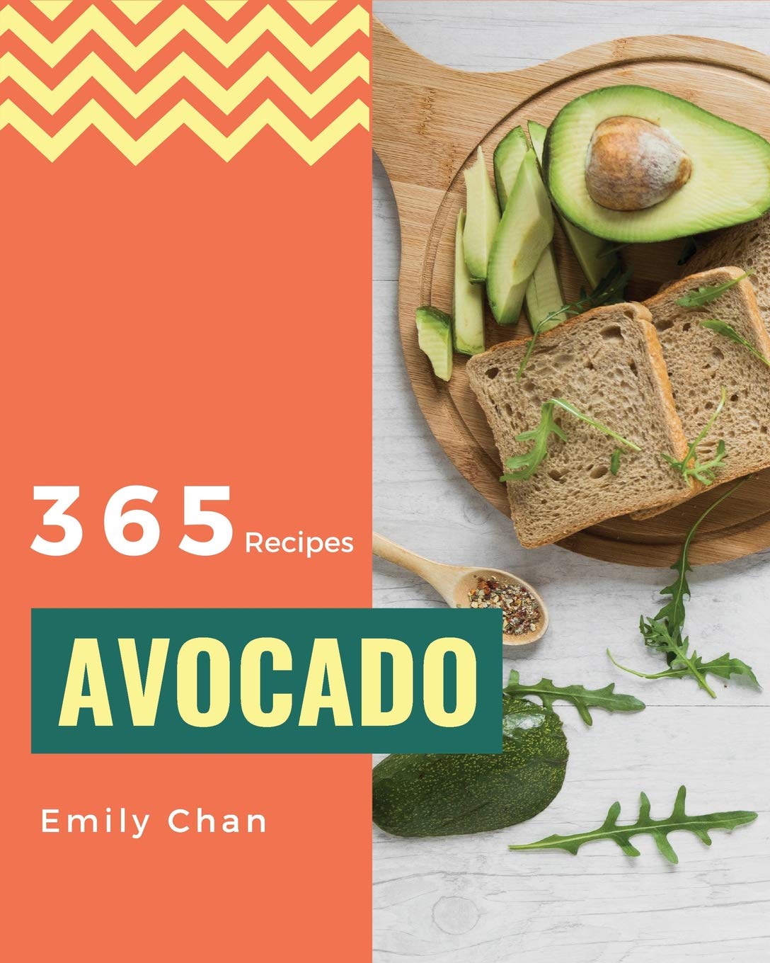 Avocado Recipes 365: Enjoy 365 Days With Amazing Avocado Recipes In Your Own Avocado Cookbook! [Book 1]