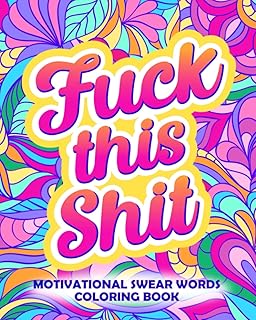 Fuck This Shit: Motivational Swear Words Coloring Book: Funny Adult Cursing Affirmations, Easy Mandala Profanity Patterns for Stress Relief (Swear Word Coloring Books for Women)