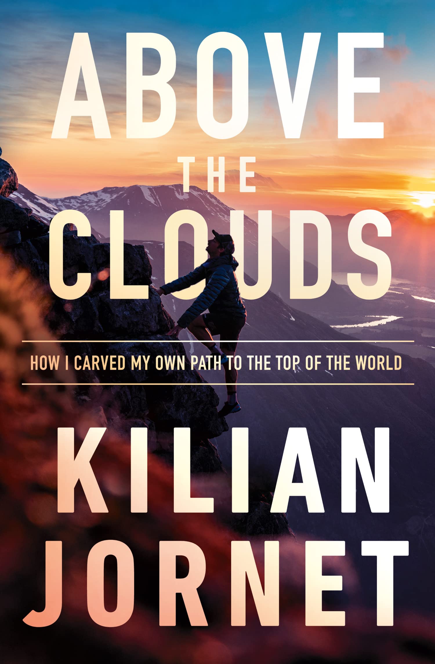 Above the Clouds: How I Carved My Own Path to the Top of the World. Jornet**