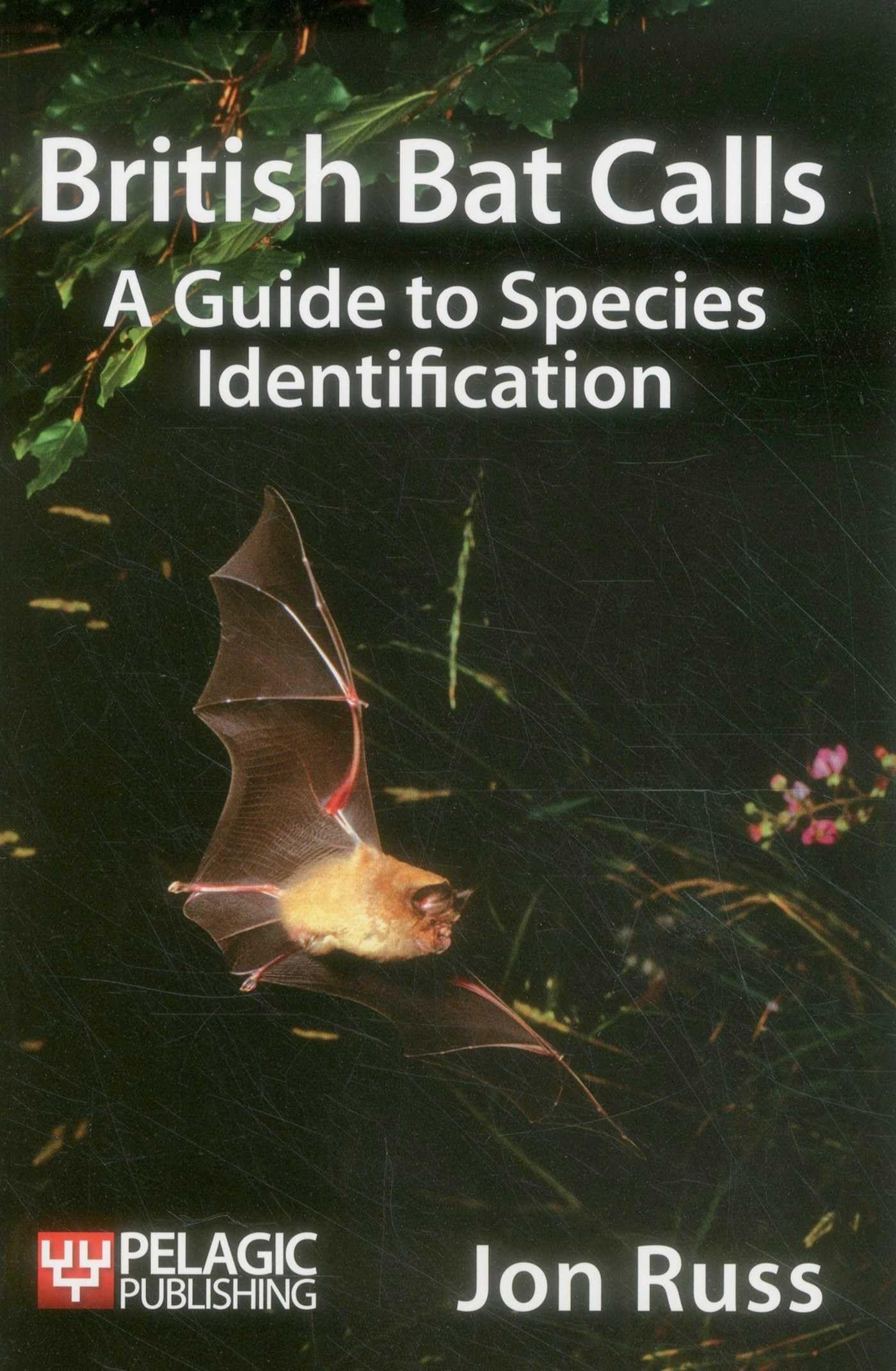 British Bat Calls: A Guide to Species Identification (Bat Biology and Conservation)