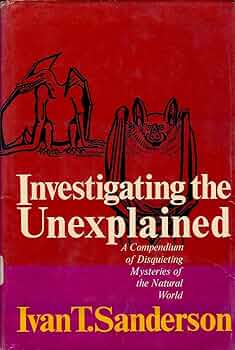 Investigating the Unexplained: A Compendium of Disquieting Investigating the Unexplained: A Compendium of Disquieting