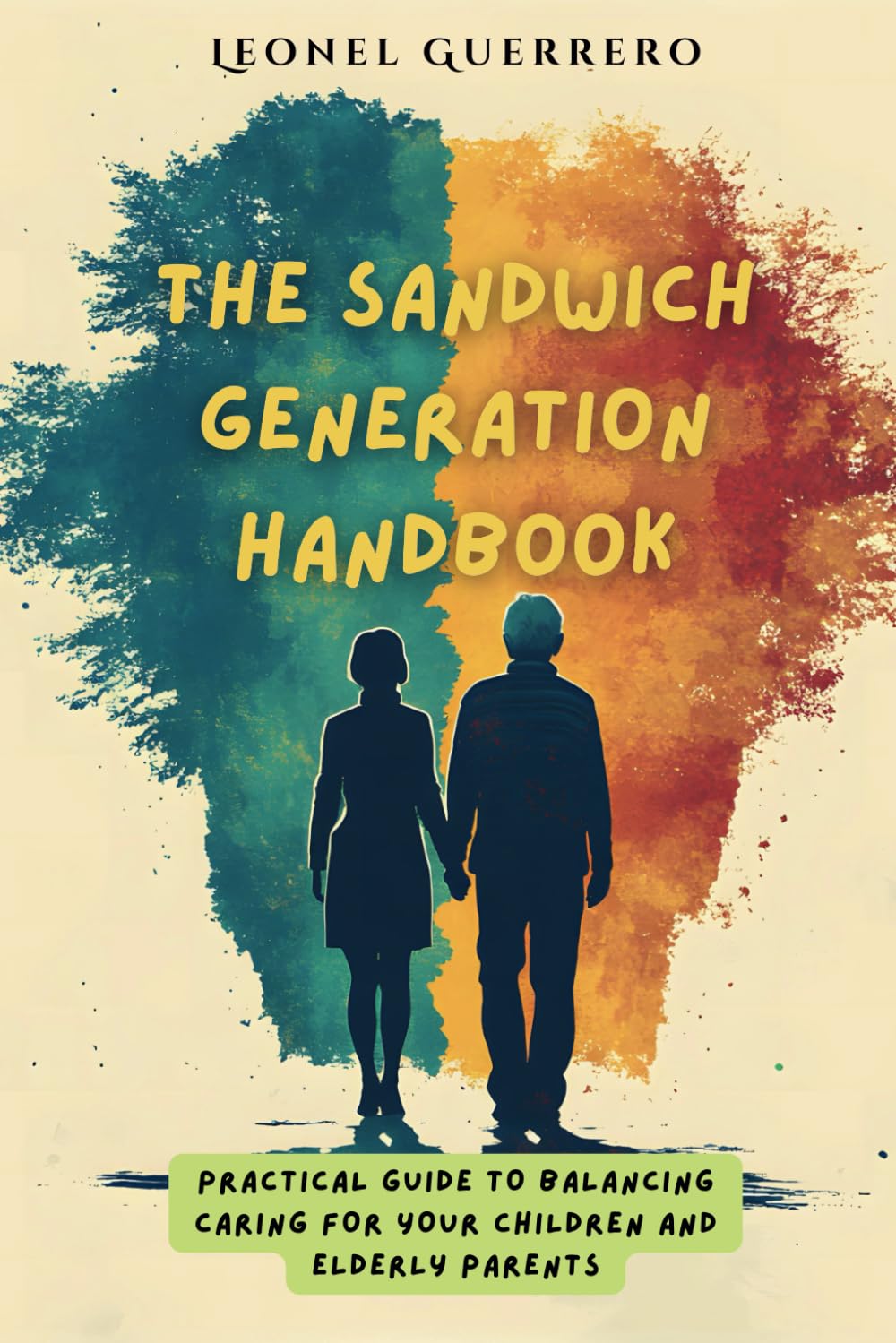 The Sandwich Generation Handbook: Practical guide to balancing caring for your children and elderly parents