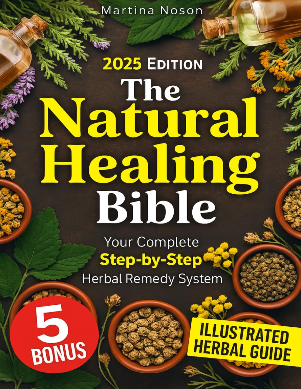 The Natural Healing Bible: Gentle, Effective Herbal Remedies for the Whole Family—With Clear Steps and No Toxic Additives