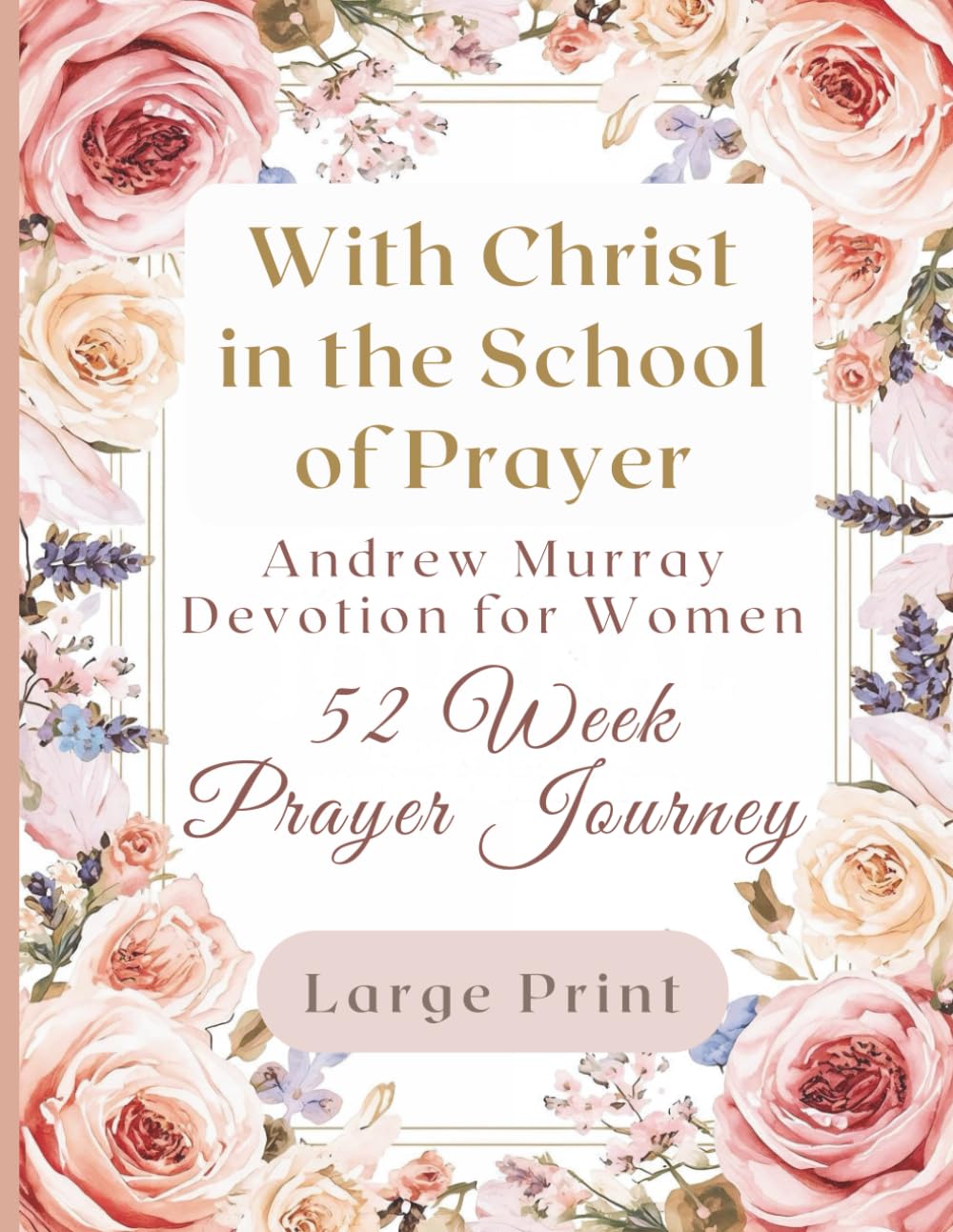 With Christ in the School of Prayer: Andrew Murray Large Print Devotional Journal for Women – A 52-Week Prayer Journey