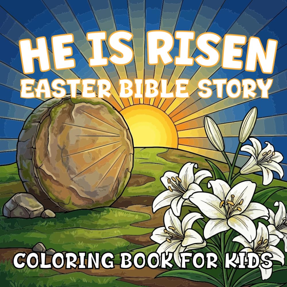 He Is Risen Easter Bible Story Coloring Book: A Christian Journey Through the Life, Love, and Resurrection of Jesus for Kids