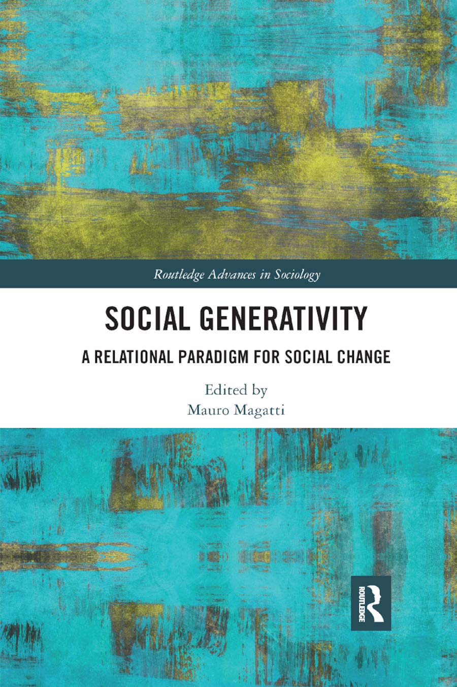 Social Generativity: A Relational Paradigm for Social Change (Routledge Advances in Sociology)