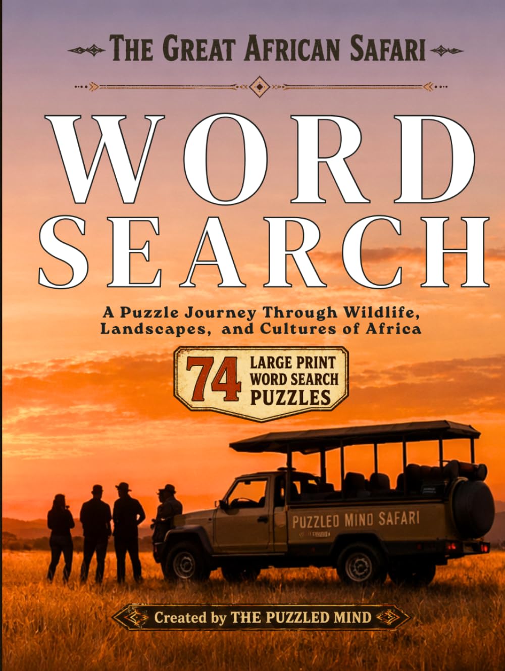 The Great African Safari Word Search: 74 Puzzles Inspired by African Wildlife, Landscapes, and Cultures