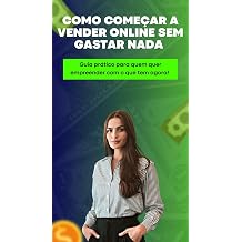 Como Comecar a Vender Online Sem Gastar Nada Guia pratico para quem quer empreender com o que tem agora! Portuguese Edition