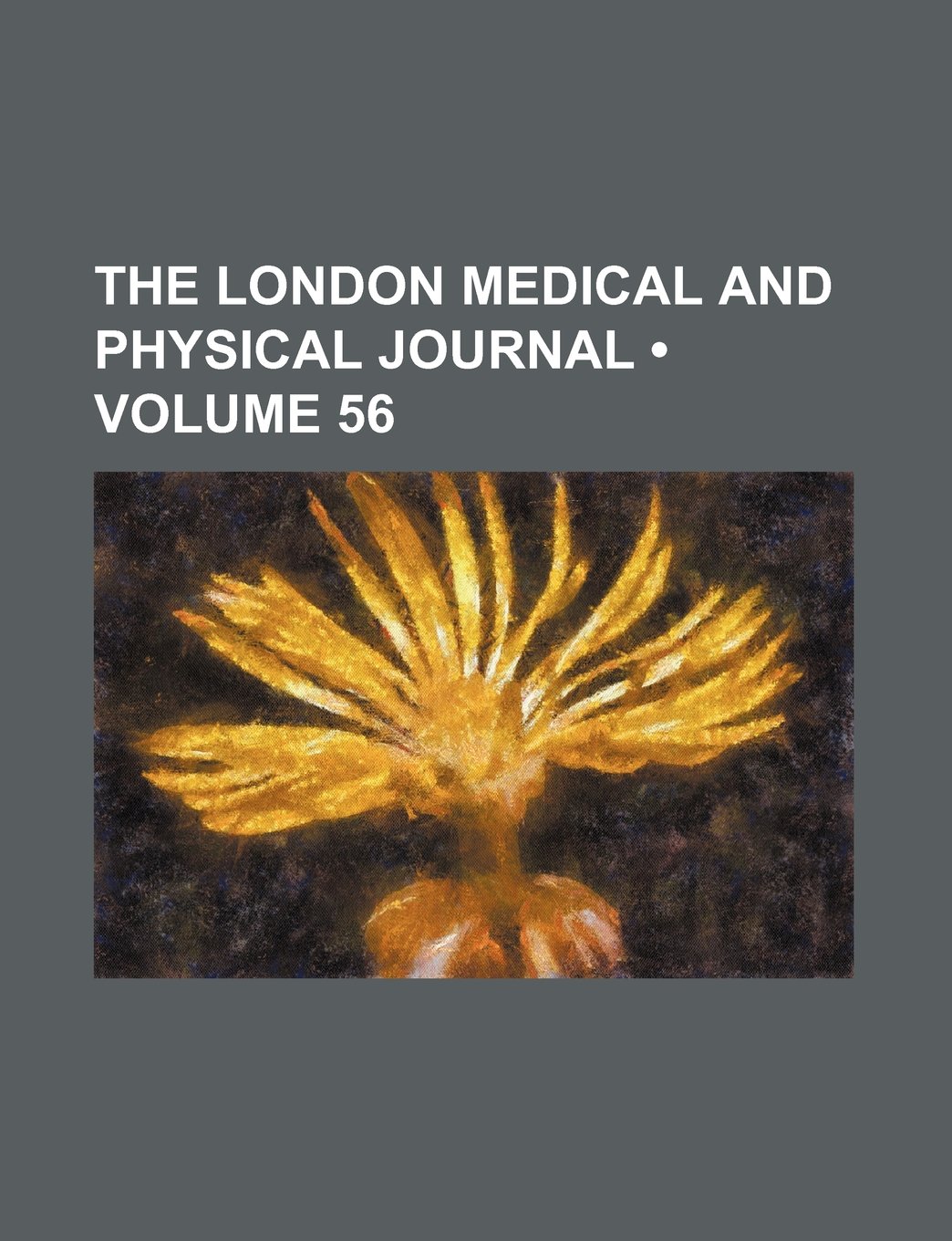 The London Medical and Physical Journal (Volume 56)