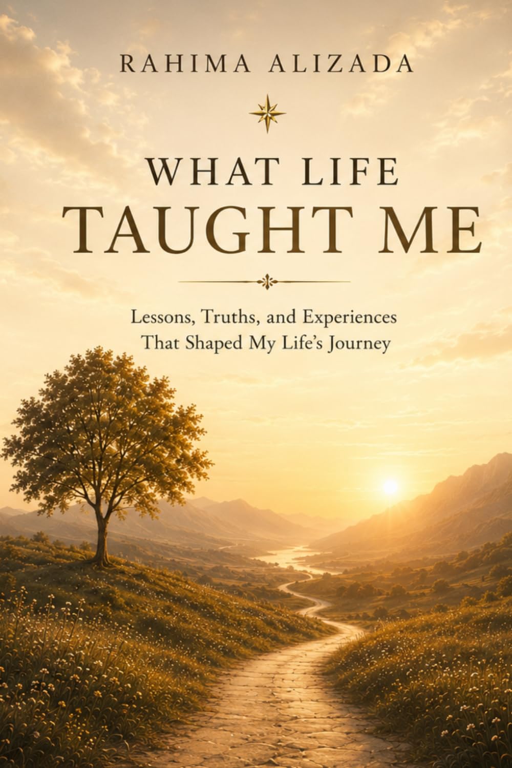 What life has taught me: Lessons, Truths, and Experiences. That have shaped my journey through life.