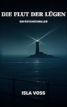 Die Flut der Lügen: Ein Psychothriller