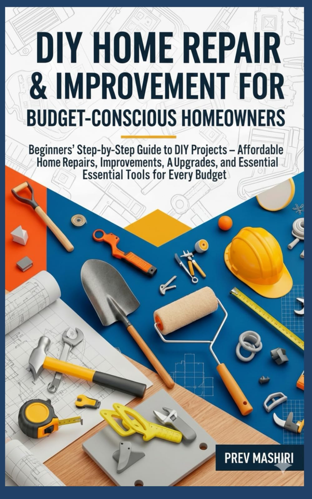 DIY Home Repair & Improvement for Budget-Conscious Homeowners: A Step-by-Step Illustrated Guide for Beginners — Affordable Weekend Projects, Outdoor ... Improvement, Repair & Upgrade on a Budget