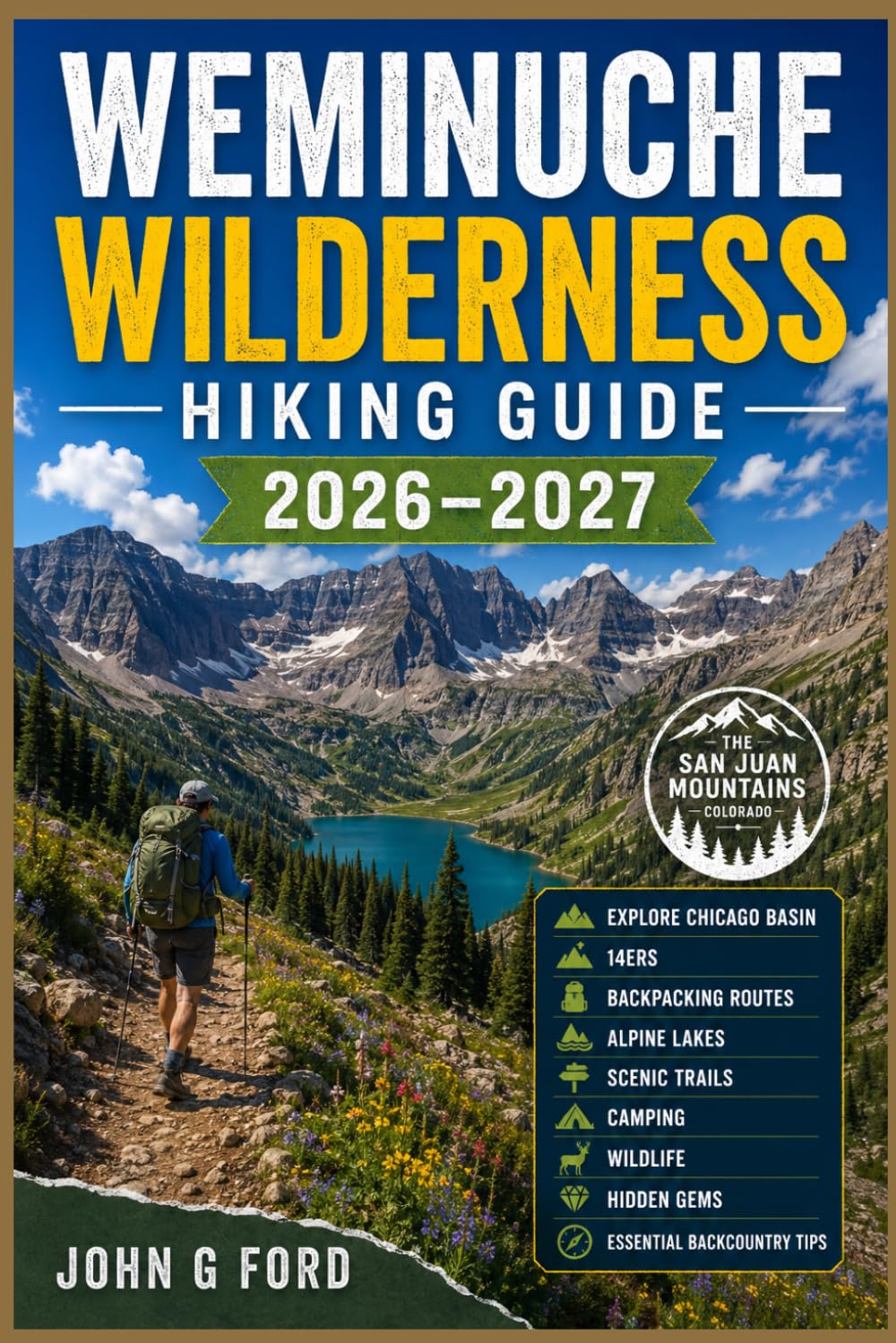 Weminuche Wilderness Hiking Guide 2026–2027: Explore Chicago Basin, 14ers, Backpacking Routes, Alpine Lakes, Scenic Trails, Camping, Wildlife, Hidden Gems, and Essential Backcountry Tips