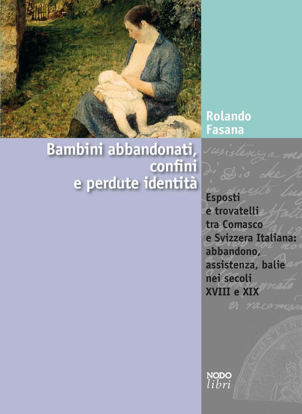 Bambini Abbandonati, Confini E Perdute Identità. Esposti E Trovatelli Tra Comasco E Svizzera Italiana: Abbandono, Assistenza, Balie Nei Secoli Xviii E Xix - 4